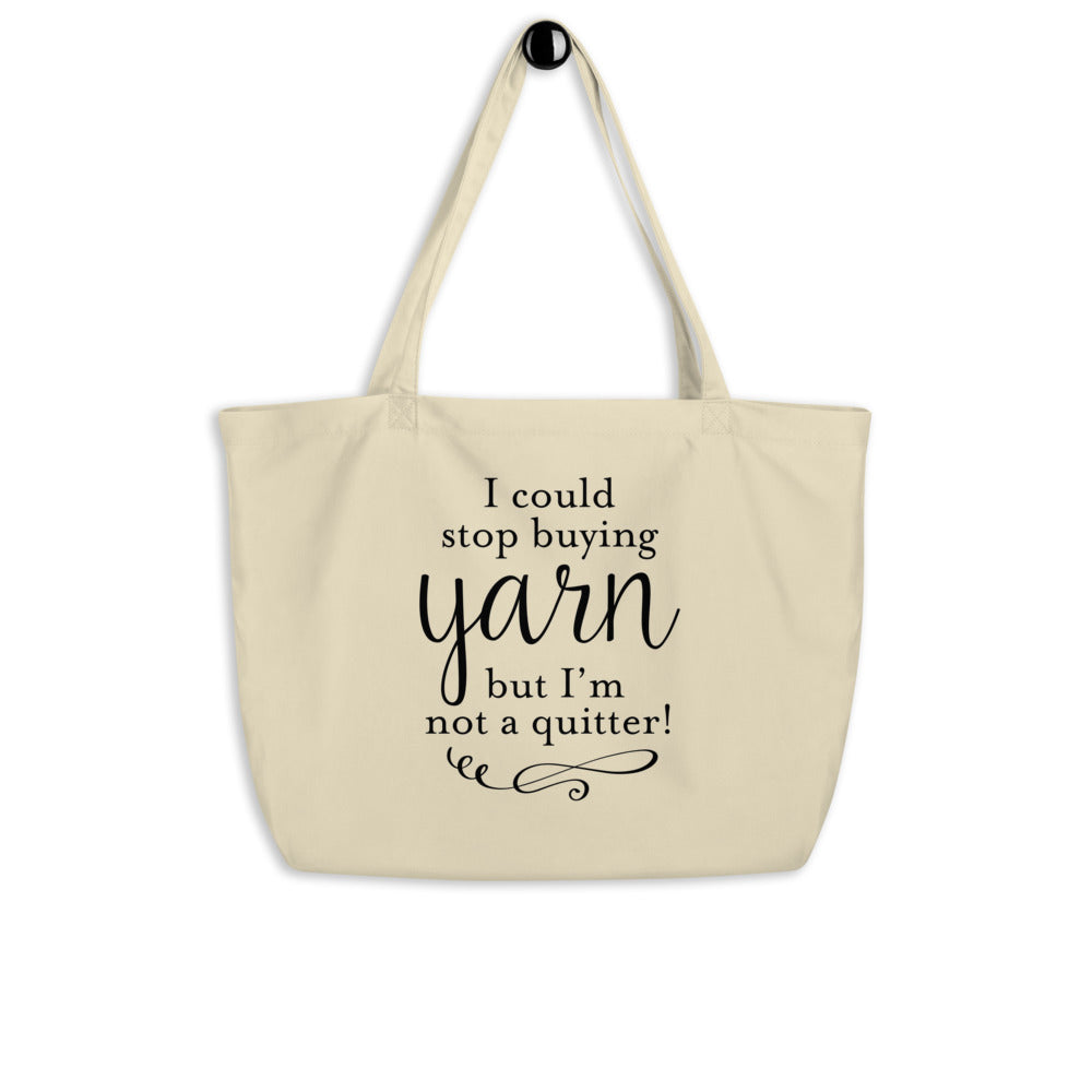 Large organic tote bag - I Could Stop Buying Yarn But I'm Not A Quitter