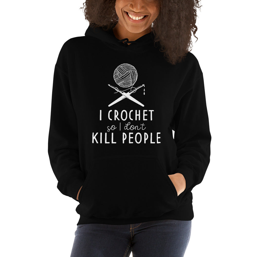 Hoodie - I Crochet So I Don't Kill People