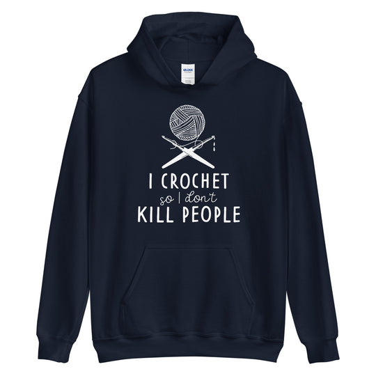 Hoodie - I Crochet So I Don't Kill People