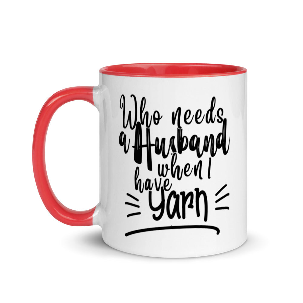 Mug with Color Inside - Who Needs A Husband When I Have Yarn