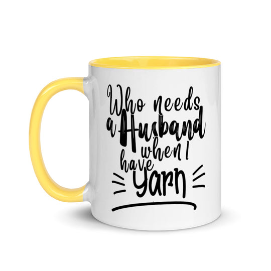 Mug with Color Inside - Who Needs A Husband When I Have Yarn