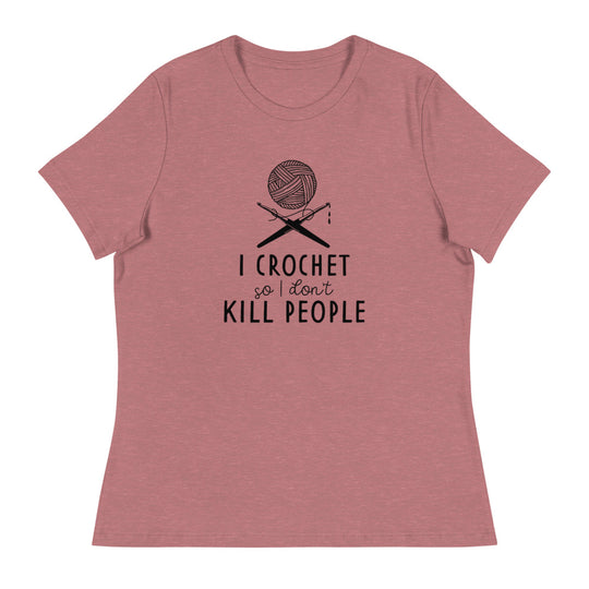 Women's Relaxed T-Shirt - I Crochet So I Don't Kill People