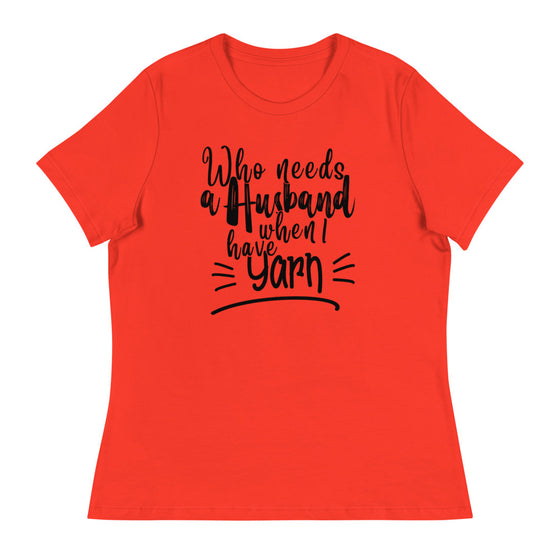 Women's Relaxed T-Shirt - Who Needs A Husband When I Have Yarn